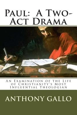Paul: A Two- Act Drama by Gallo, Anthony E.