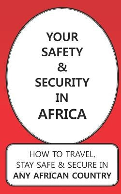 Your Safety & Security In Africa: How To Travel, Stay Safe & Secure In Any African Country by June P., Karen