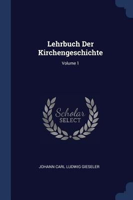 Lehrbuch Der Kirchengeschichte; Volume 1 by Johann Carl Ludwig Gieseler