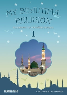 I am Learning my acts of Worship According to the Maliki School - My Beautiful Religion. Vol 1 by Salman, Faruk