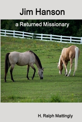 Jim Hanson a Returned Missionary by Mattingly, H. Ralph