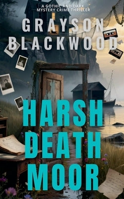 Harsh Death Moor: a Gothic and Dark Mystery Crime Thriller by Blackwood, Grayson
