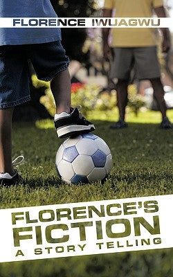 Florence's Fiction: A Story Telling by Iwuagwu, Florence