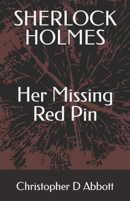SHERLOCK HOLMES Her Missing Red Pin by Abbott, Christopher D.