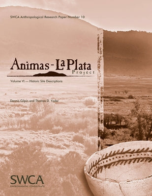 Animas-La Plata Project Volume VI: Historic Site Descriptions by Gilpin, Dennis
