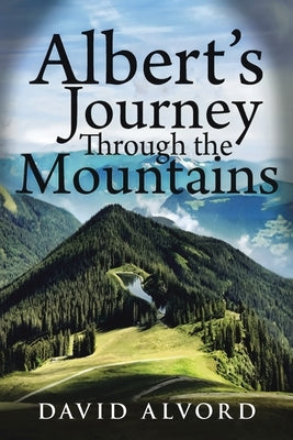 Albert's Journey Through the Mountains by Alvord, David