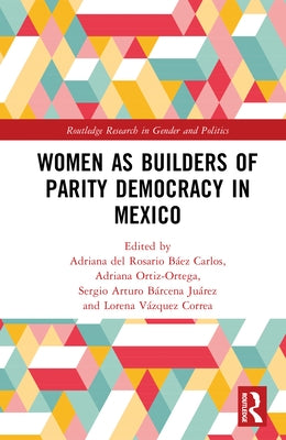 Women as Builders of Parity Democracy in Mexico by del Rosario Báez Carlos, Adriana