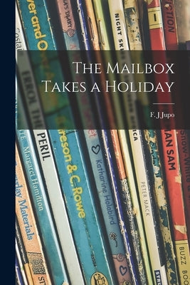 The Mailbox Takes a Holiday by Jupo, F. J.