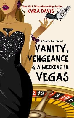 Vanity, Vengeance And A Weekend In Vegas: A Sophie Katz Mystery by Davis, Kyra