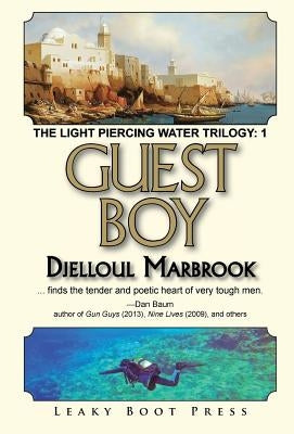 Guest Boy: Book 1 of the Light Piercing Water Trilogy by Marbrook, Djelloul