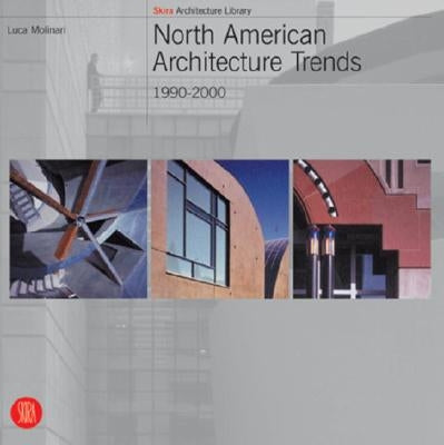 North American Architecture Trends: 1990-2000 by Molinari, Luca