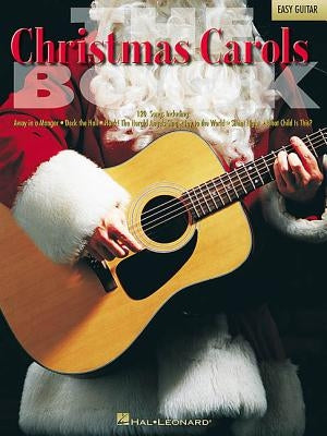 The Christmas Carols Book: 120 Songs for Easy Guitar by Hal Leonard Corp