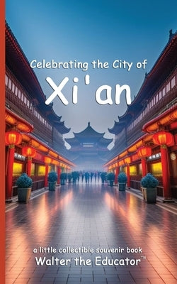 Celebrating the City of Xi'an by Walter the Educator