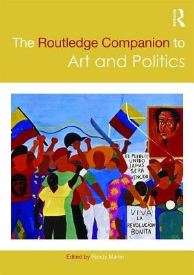 The Routledge Companion to Art and Politics by Martin, Randy