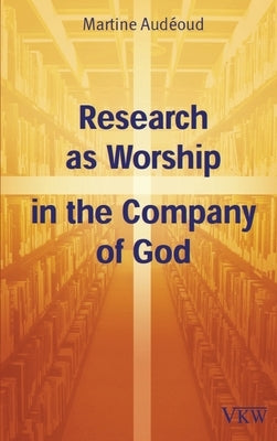 Research as Worship in the Company of God by Adeoud, Martine