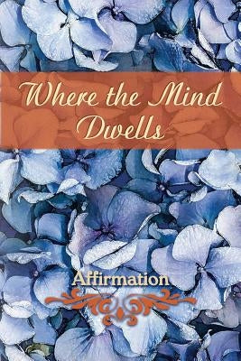 Where the Mind Dwells: Affirmation by Eber &. Wein