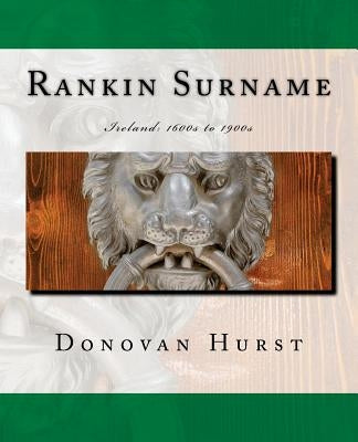 Rankin Surname: Ireland: 1600s to 1900s by Hurst, Donovan
