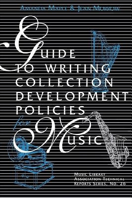 Guide to Writing Collection Development Policies for Music by Maple, Amanda