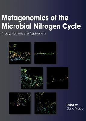 Metagenomics of the Microbial Nitrogen Cycle: Theory, Methods and Applications by Marco, Diana