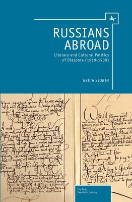 Russians Abroad: Literary and Cultural Politics of Diaspora (1919-1939) by Slobin, Greta