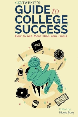 GenTwenty's Guide to College Success by Booz, Nicole