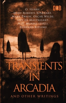 Transients In Arcadia and Other Writings by Henry, O.