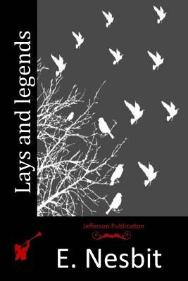 Lays and legends by Nesbit, E.