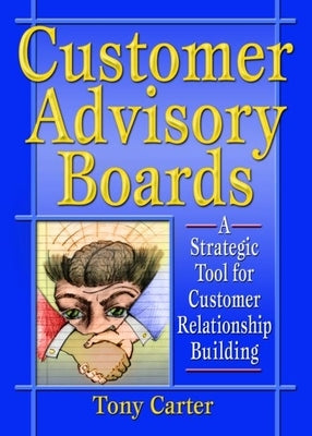 Customer Advisory Boards: A Strategic Tool for Customer Relationship Building by Loudon, David L.
