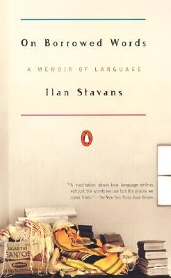 On Borrowed Words: A Memoir of Language by Stavans, Ilan