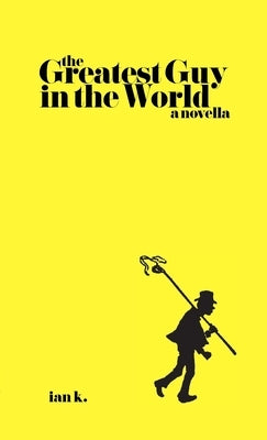 The Greatest Guy In The World by K, Ian