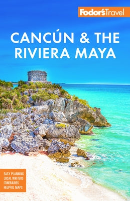 Fodor's Cancun & the Riviera Maya: With Tulum, Cozumel, and the Best of the Yucatán by Fodor's Travel Guides