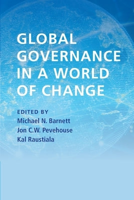 Global Governance in a World of Change by Barnett, Michael N.