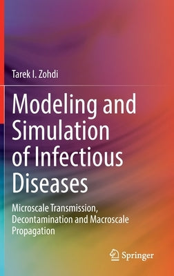 Modeling and Simulation of Infectious Diseases: Microscale Transmission, Decontamination and Macroscale Propagation by Zohdi, Tarek I.