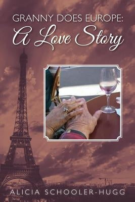 Granny Does Europe: A Love Story by Schooler-Hugg, Alicia
