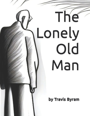 The Lonely Old Man by Byram, Travis