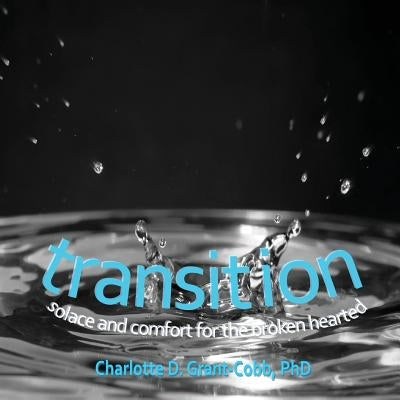 Transition: Solace and Comfort for the Broken Hearted by Grant-Cobb, Charlotte D.