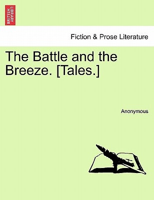 The Battle and the Breeze. [Tales.] by Anonymous