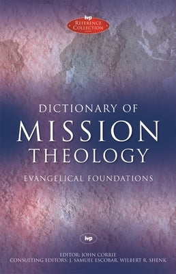Dictionary of Mission Theology PB: Evangelical Foundations by Corrie, John