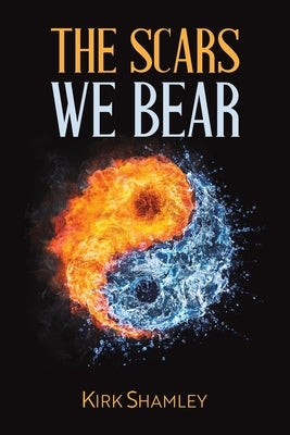 The Scars We Bear by Shamley, Kirk