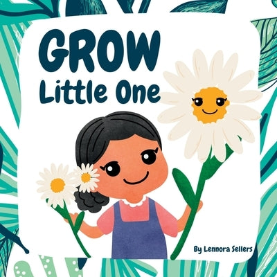 Grow Little One by Sellers, Lennora