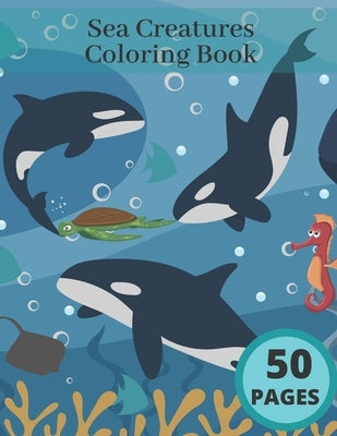 Sea Creatures Coloring Book: Ocean Coloring Book For Adults And Kids Best Gift Idea Relaxing Stress Dolphins by Tom, Perfect