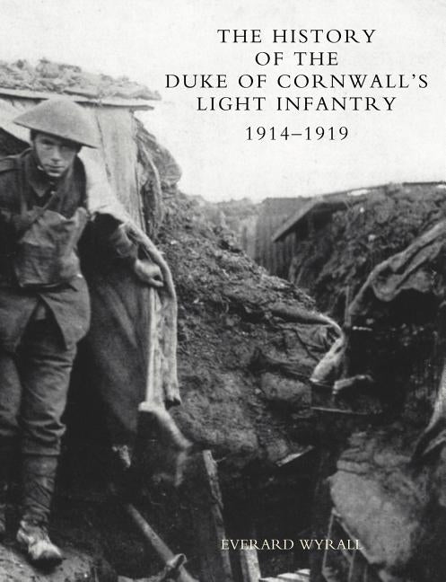 History of the Duke of Cornwall's Light Infantry 1914-1919 by Wyrall, Everard