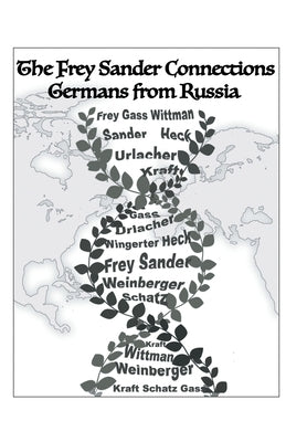 The Frey Sander Connections Germans from Russia by Frey, Albert