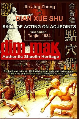 Authentic Shaolin Heritage: Dian Xue Shu (Dim Mak) - Skill Of Acting On Acupoints: (2nd Edition) by Timofeevich, Andrew