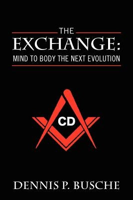 The Exchange: Mind to Body the Next Evolution by Busche, Dennis P.