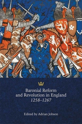 Baronial Reform and Revolution in England, 1258-1267 by Jobson, Adrian