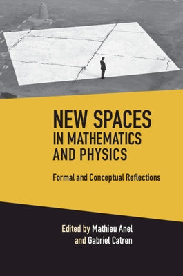New Spaces in Mathematics and Physics 2 Volume Hardback Set: Formal and Conceptual Reflections by Anel, Mathieu