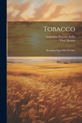 Tobacco: Breeding Cigar Filler In Ohio by Selby, Augustine Dawson