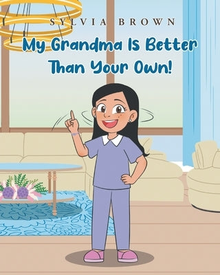 My Grandma Is Better than Your Own! by Brown, Sylvia