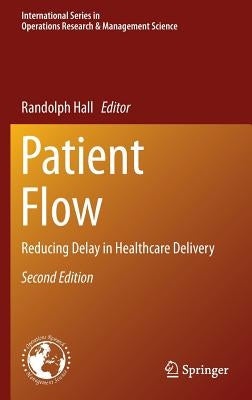 Patient Flow: Reducing Delay in Healthcare Delivery by Hall, Randolph